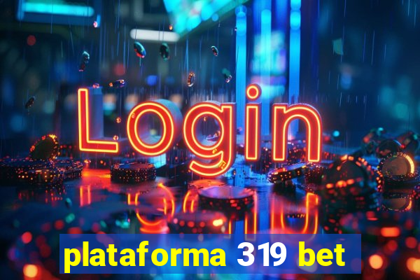 plataforma 319 bet